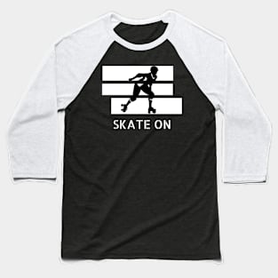Skate On And Have Fun Baseball T-Shirt